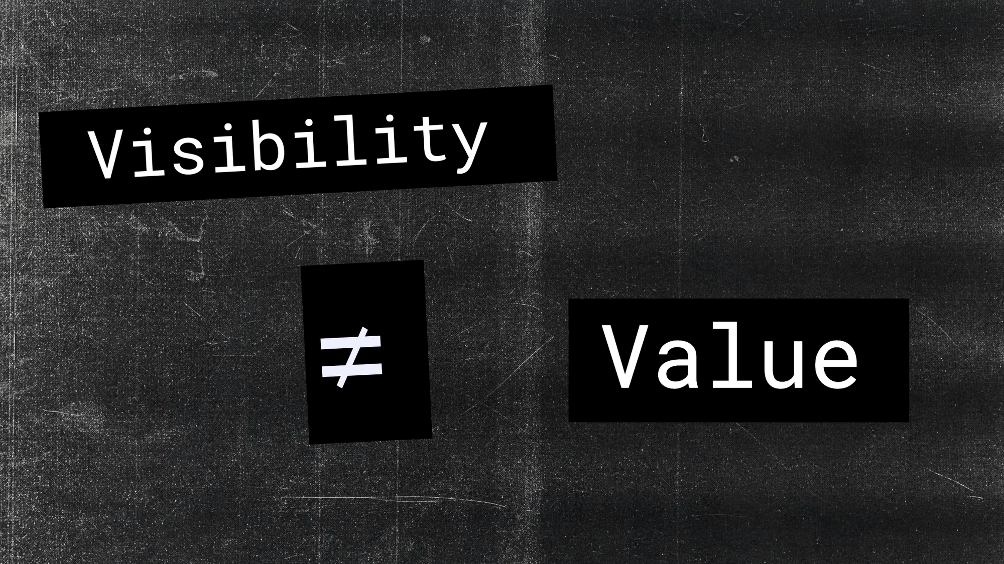 We Conflate Visibility with Value Post image